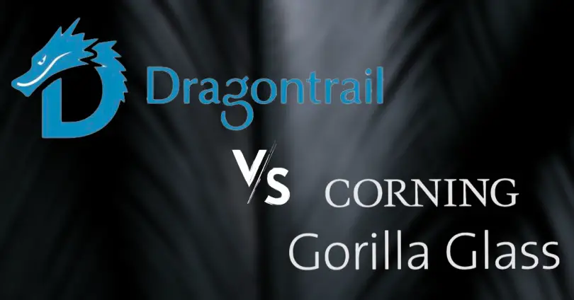 Dragontrail vs Gorilla Glass